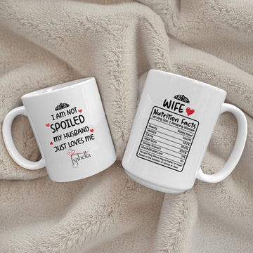 Personalised I am not Spoiled My Husband Just Loves Me – Nutrition Facts Mug  Printed on Both Sides
