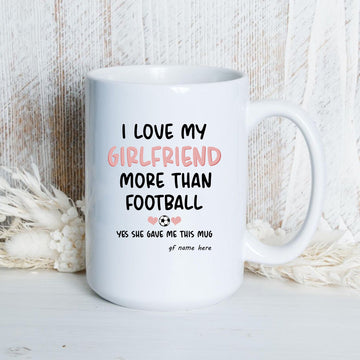 Personalised I Love My Girlfriend More Than Football Mug Printed on Both Sides