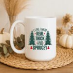 I like them real thick and sprucey